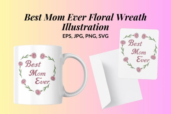 Best Mom Ever Floral Heart: Graphics & Illustrations