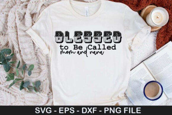 Blessed to Be Called Mom and Nana: Graphics for T-Shirt Designs