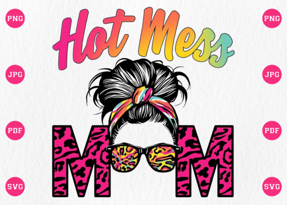 Hot Mess Mom PNG: Graphics for T-Shirt Designs