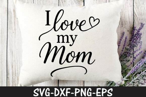 I Love My Mom Png: Graphics for T-Shirt Designs