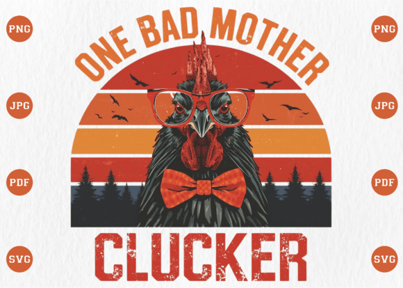 One Bad Mother Clucker: Graphics for T-Shirt Designs