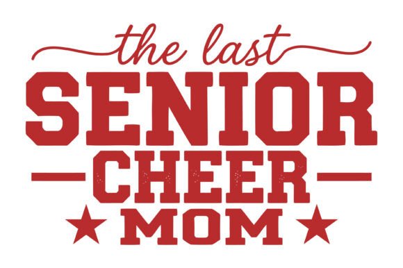 The Last Senior Cheer Mom: Graphics for T-Shirt Designs